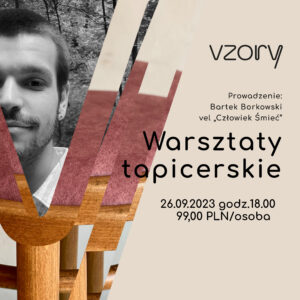 Warsztaty tapicerskie. 26.09.2023 r. Prowadzenie Bartek Borkowski vel Człowiek Śmieć